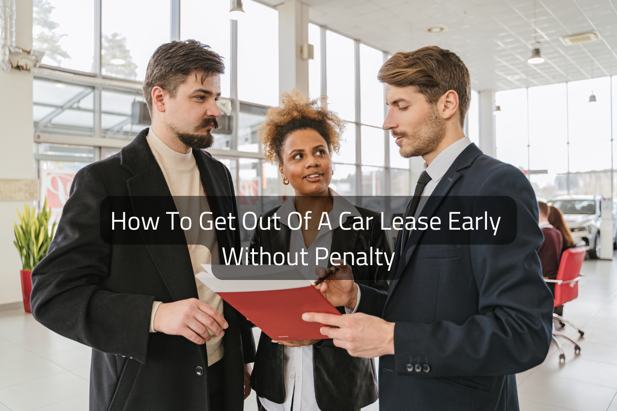 How To Get Out Of A Car Lease Early Without Penalty