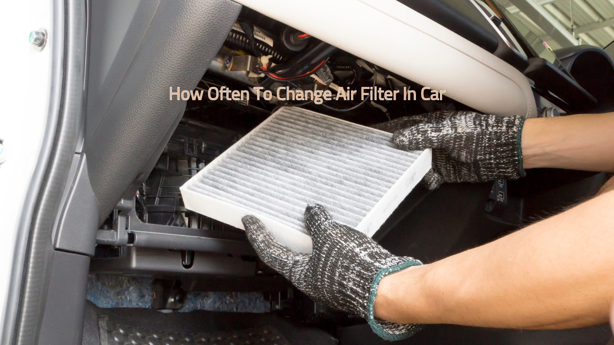 How Often To Change Air Filter In Car