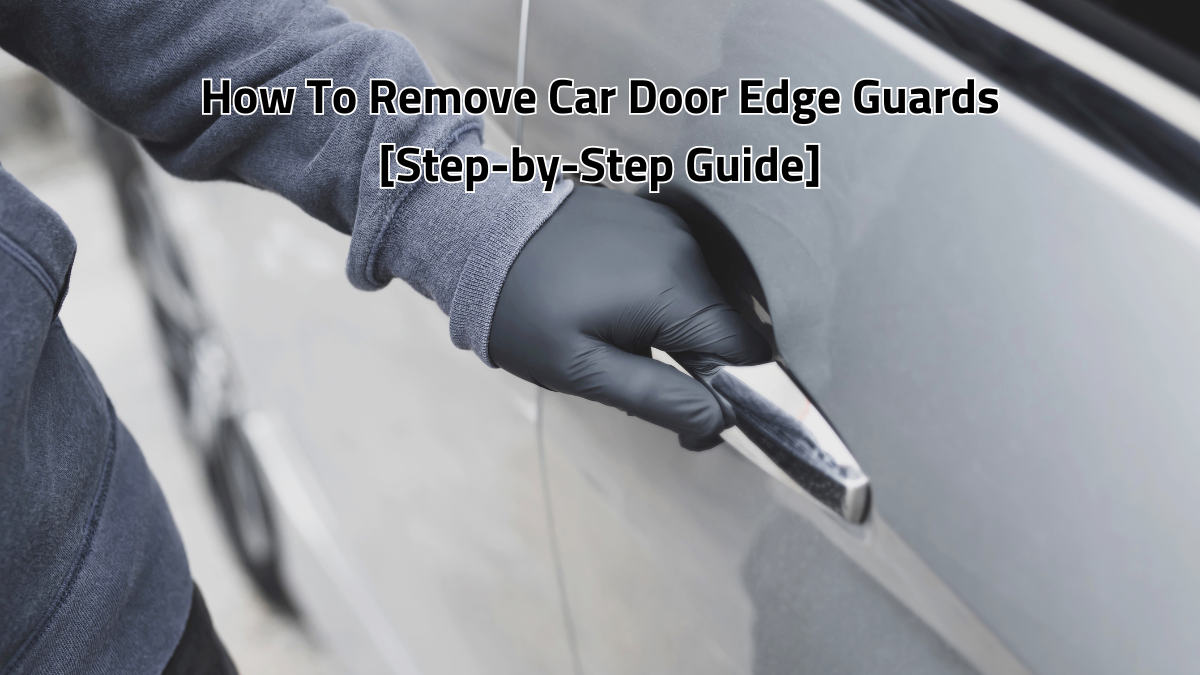 How To Remove Car Door Edge Guards
