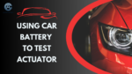 Using Car Battery To Test Actuator