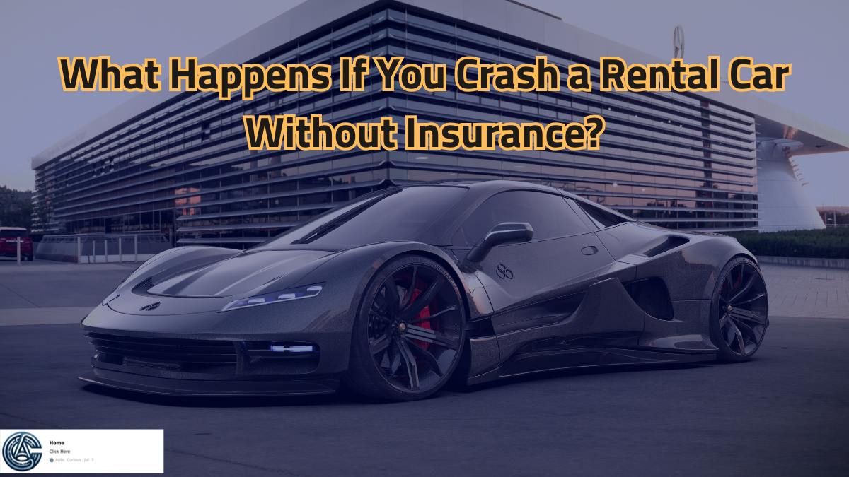 What Happens If You Crash a Rental Car Without Insurance?