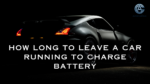 How Long to Leave a Car Running to Charge Battery