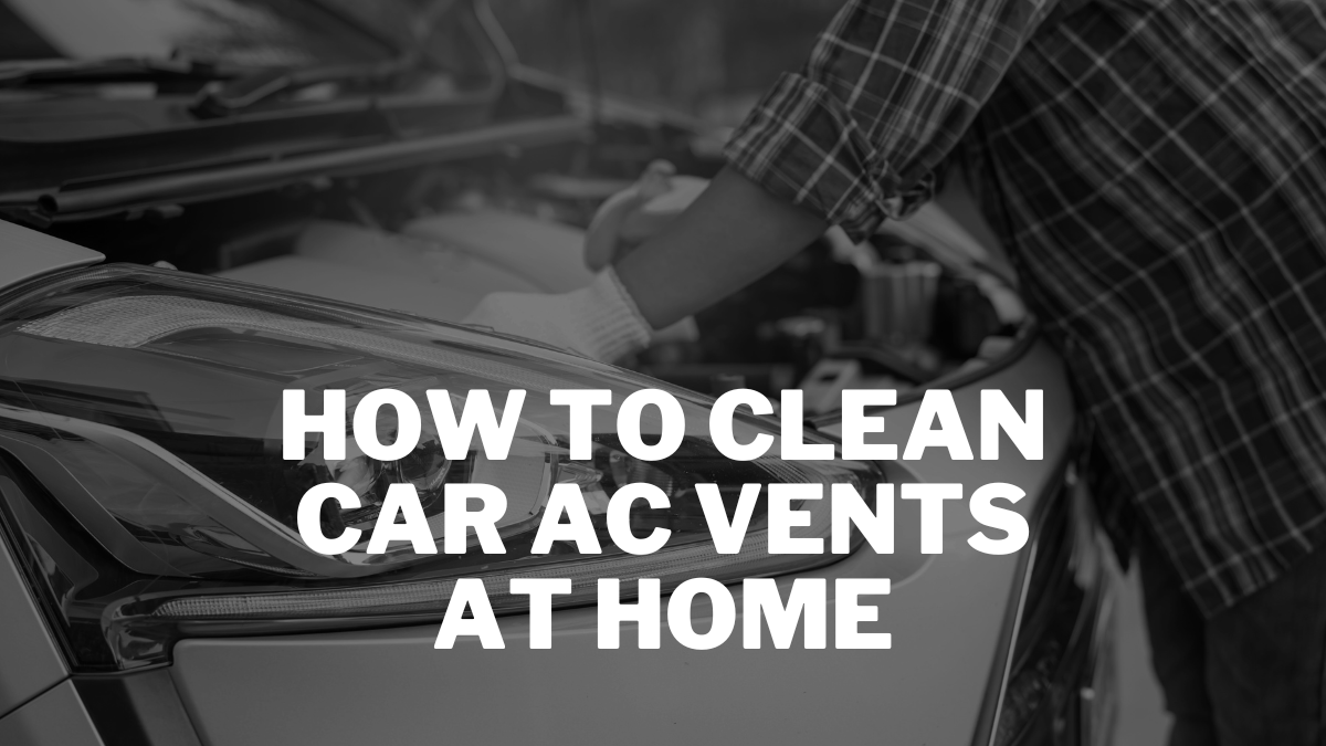 How to Clean Car AC Vents at Home