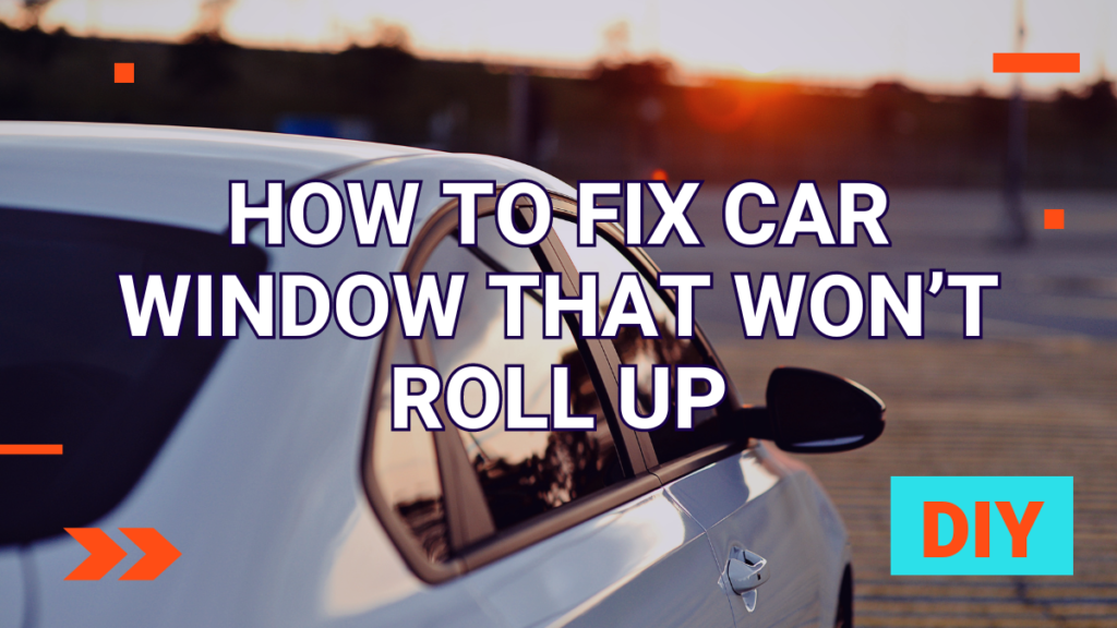 How to Fix Car Window that won’t Roll Up Auto Curious