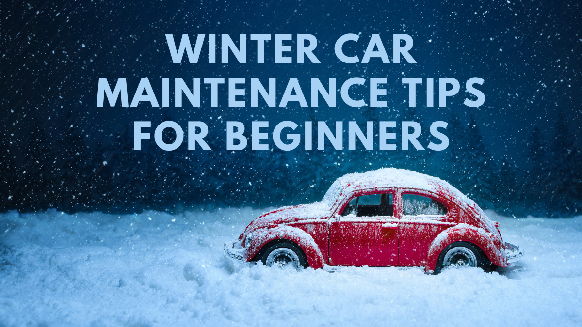 Winter Car Maintenance Tips for Beginners