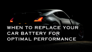 When to Replace Your Car Battery for Optimal Performance