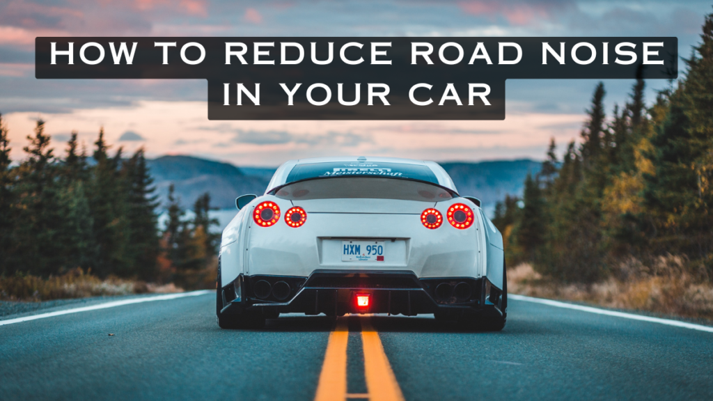 How to Reduce Road Noise in Your Car Auto Curious